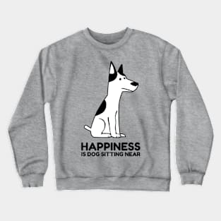 Happiness is Dog Sitting Near Crewneck Sweatshirt